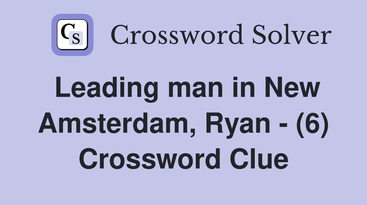 Leading man in New Amsterdam, Ryan - (6) Crossword Clue
