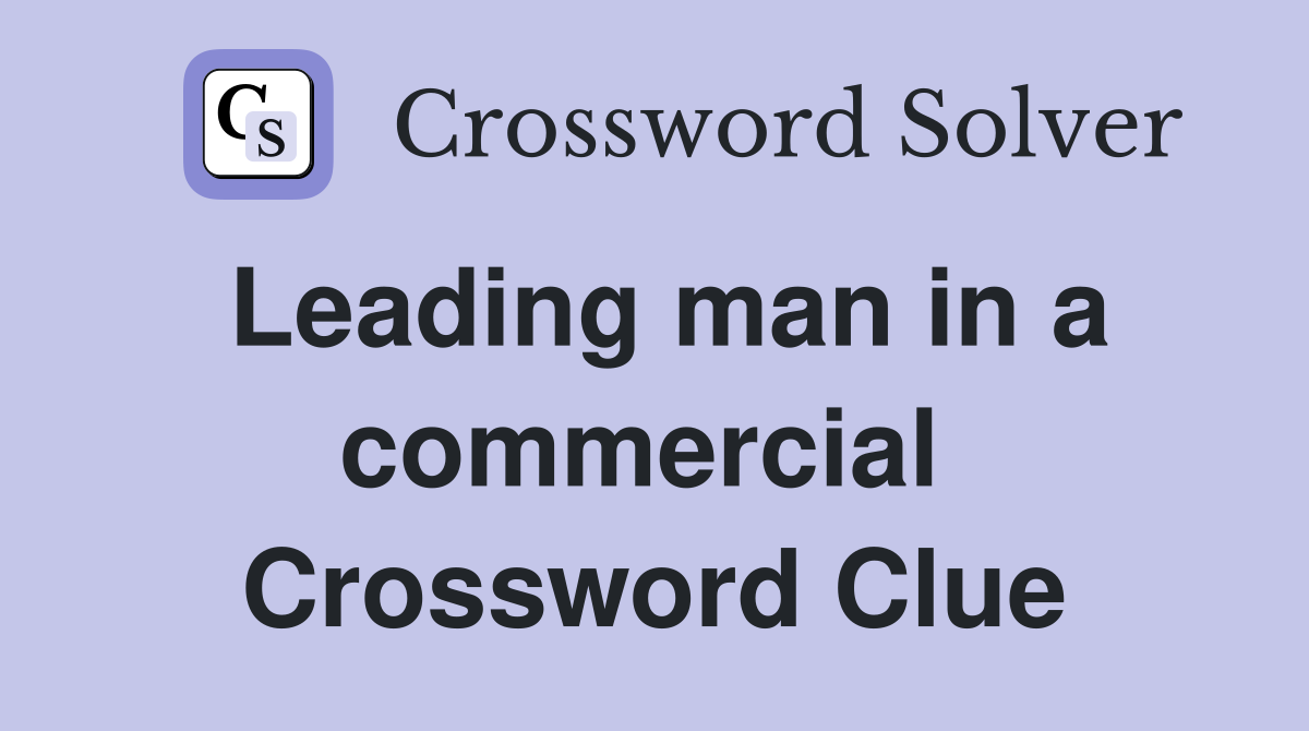 Leading man in a commercial  Crossword Clue
