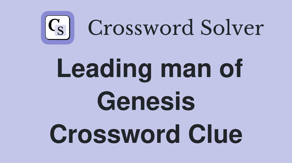 Leading man of Genesis Crossword Clue