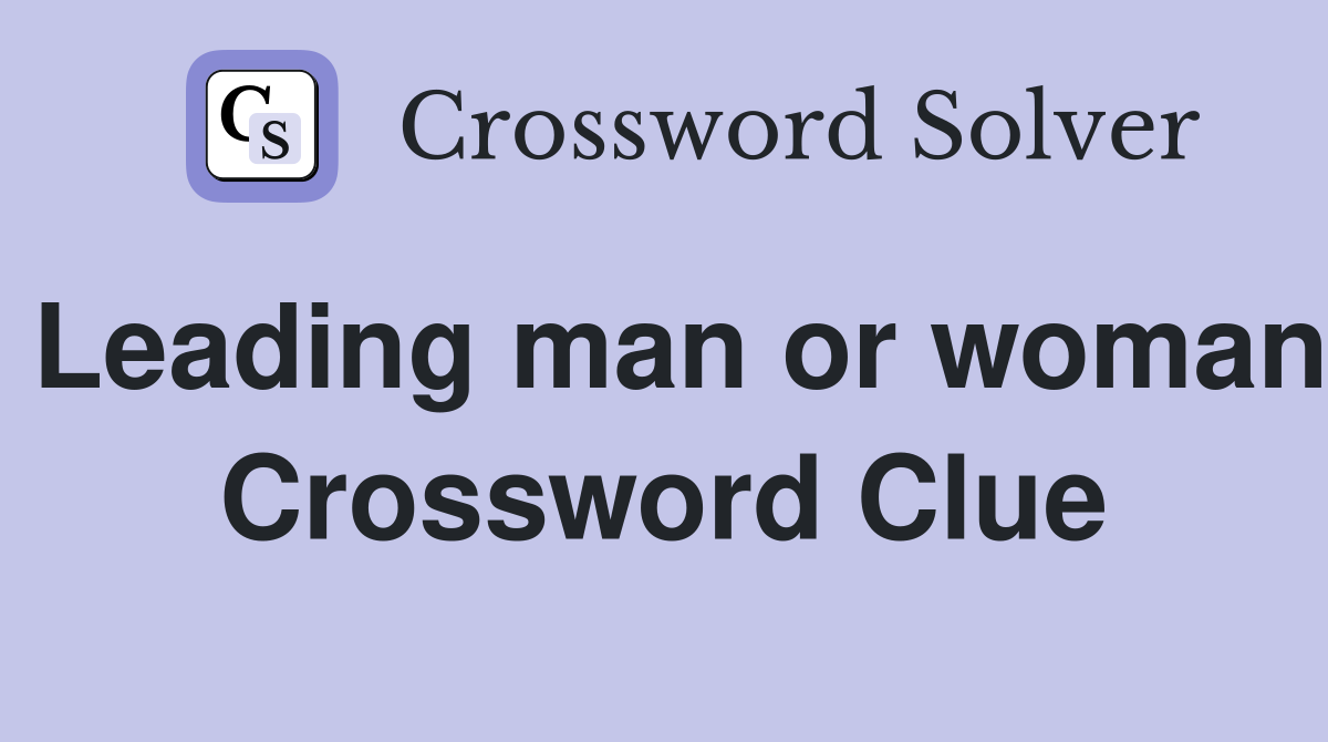 Leading man or woman Crossword Clue