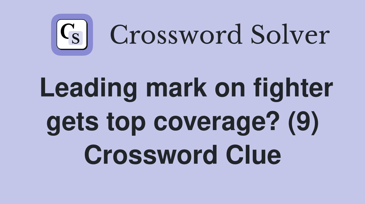 Leading mark on fighter gets top coverage? (9) Crossword Clue