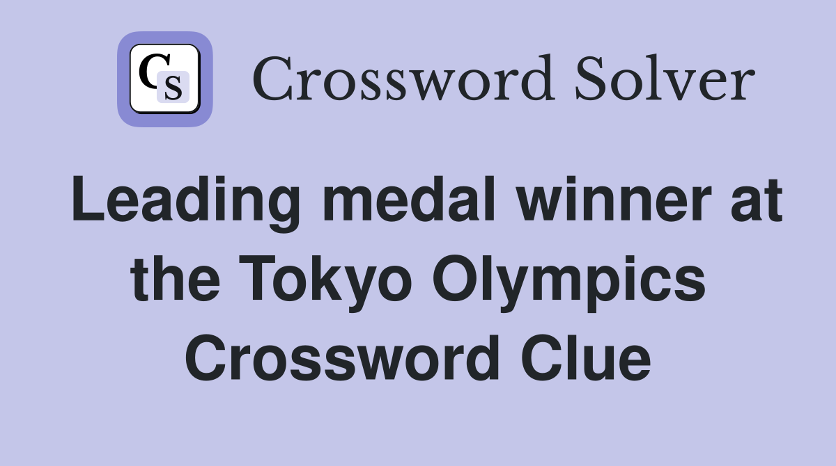 Leading medal winner at the Tokyo Olympics Crossword Clue