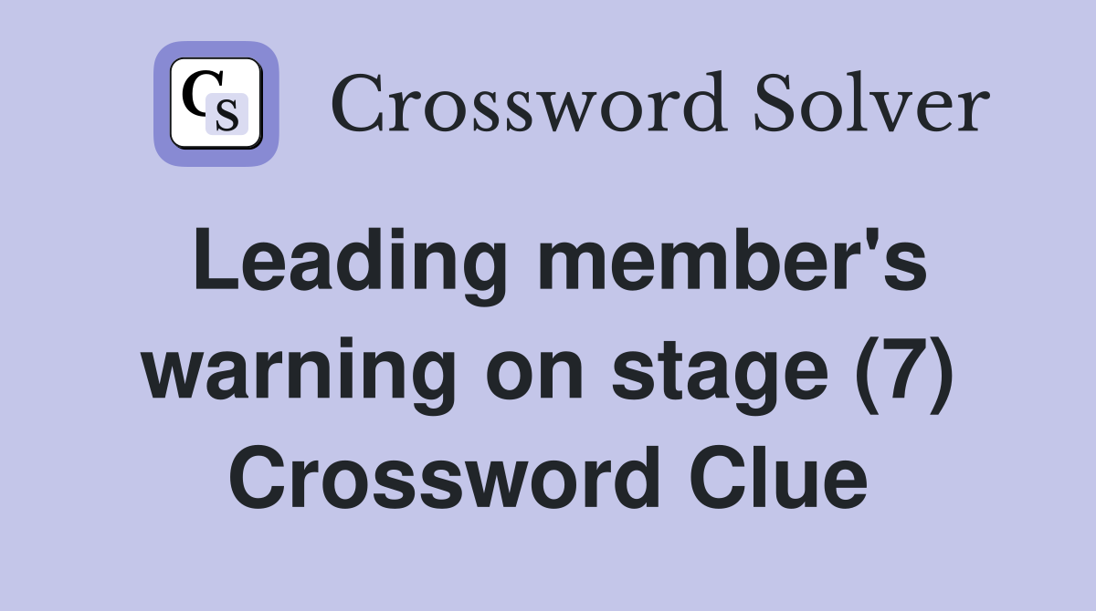 Leading member's warning on stage (7) Crossword Clue