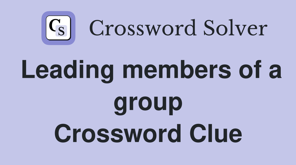Leading members of a group Crossword Clue