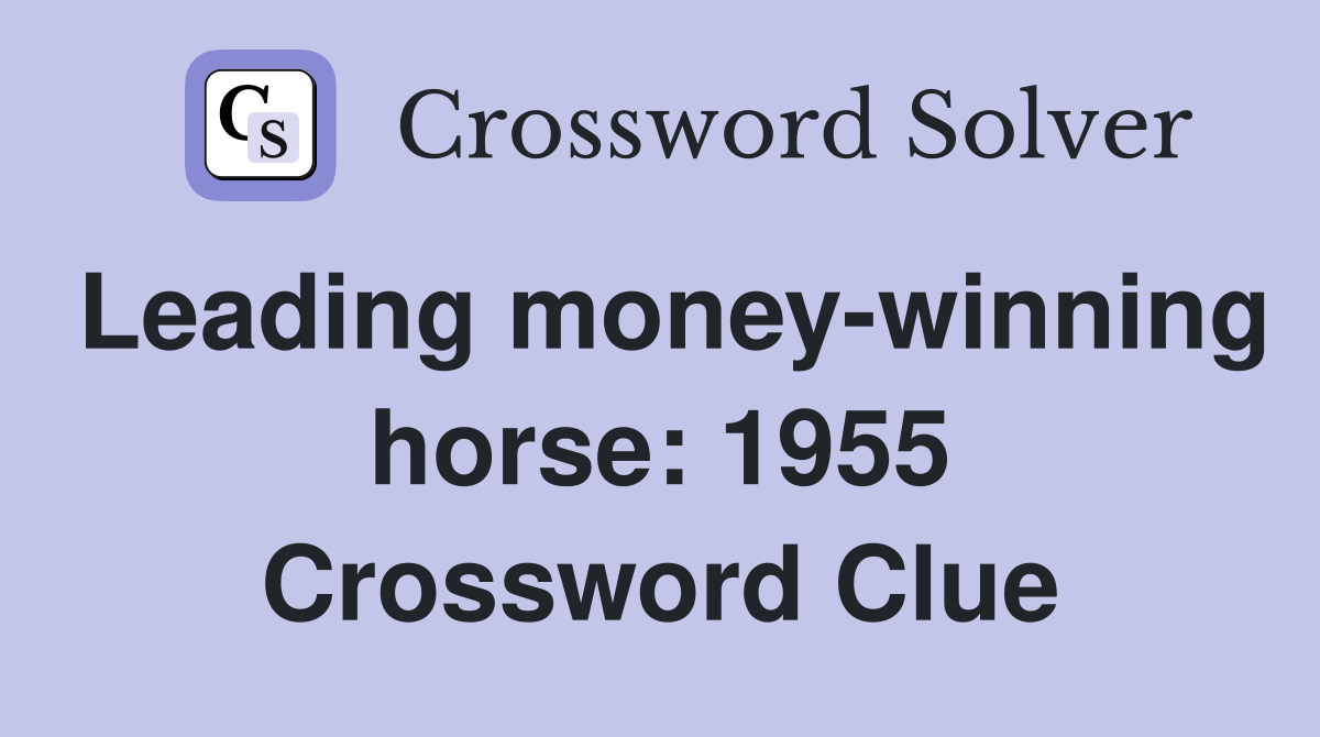 Leading money-winning horse: 1955 Crossword Clue
