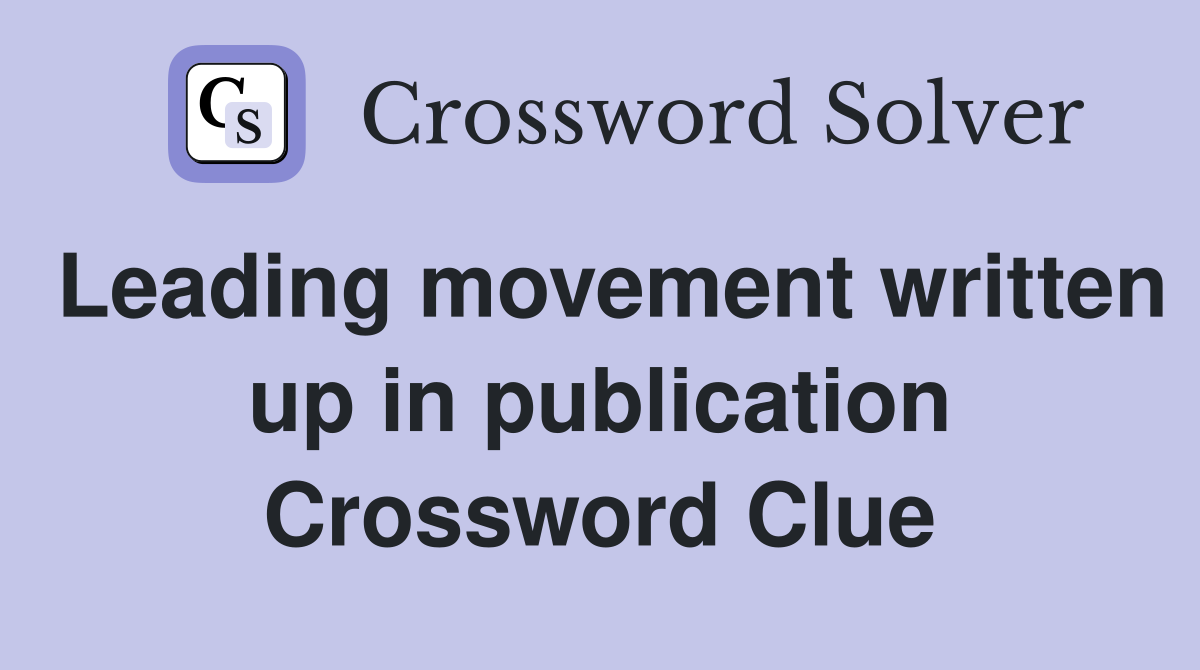 Leading movement written up in publication Crossword Clue