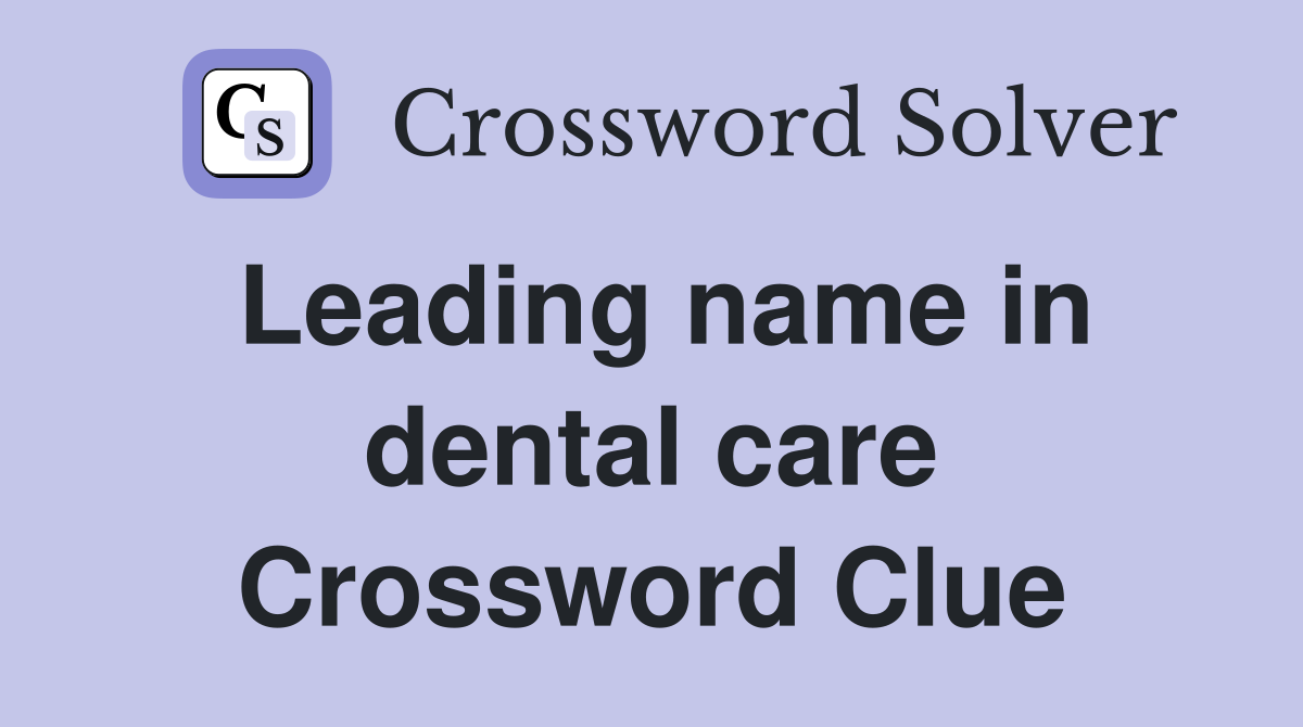 Leading name in dental care Crossword Clue
