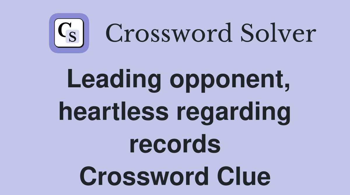 Leading opponent, heartless regarding records Crossword Clue