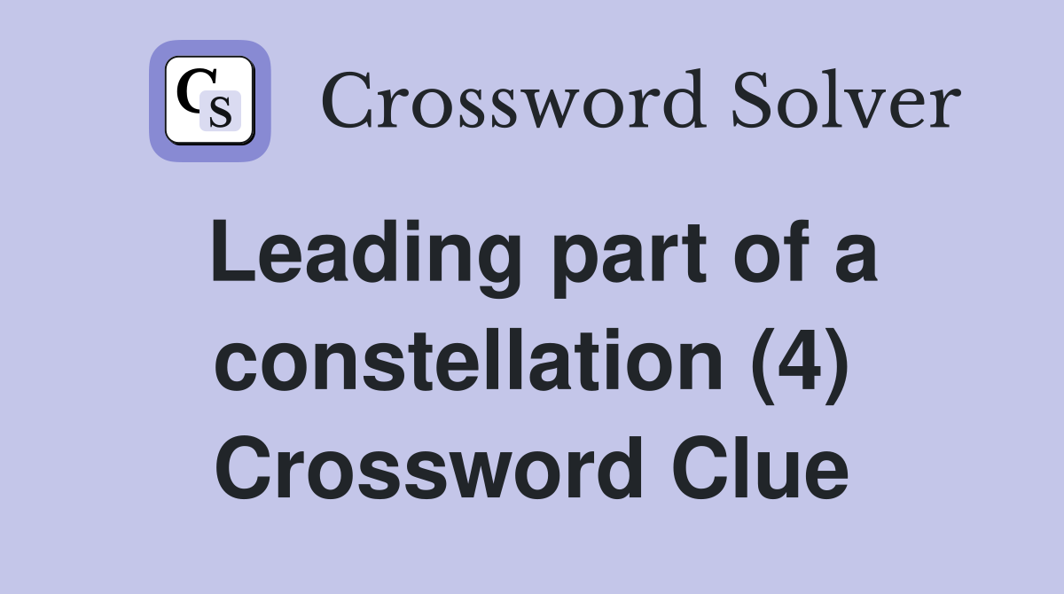 Leading part of a constellation (4) Crossword Clue