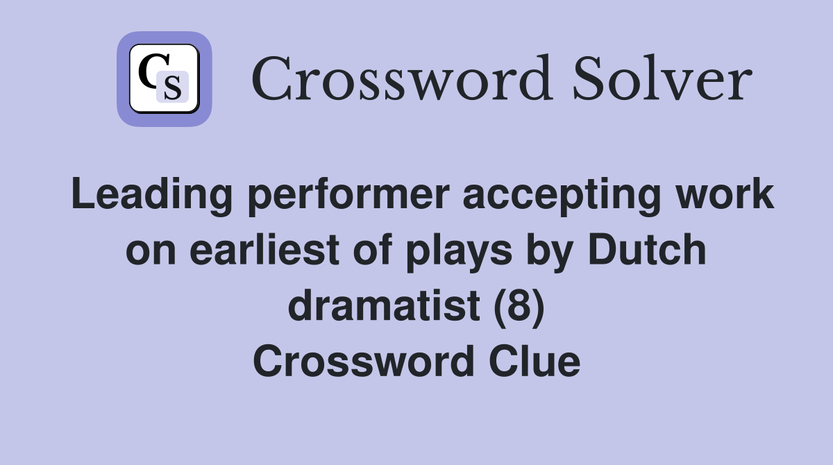 Leading performer accepting work on earliest of plays by Dutch dramatist (8) Crossword Clue