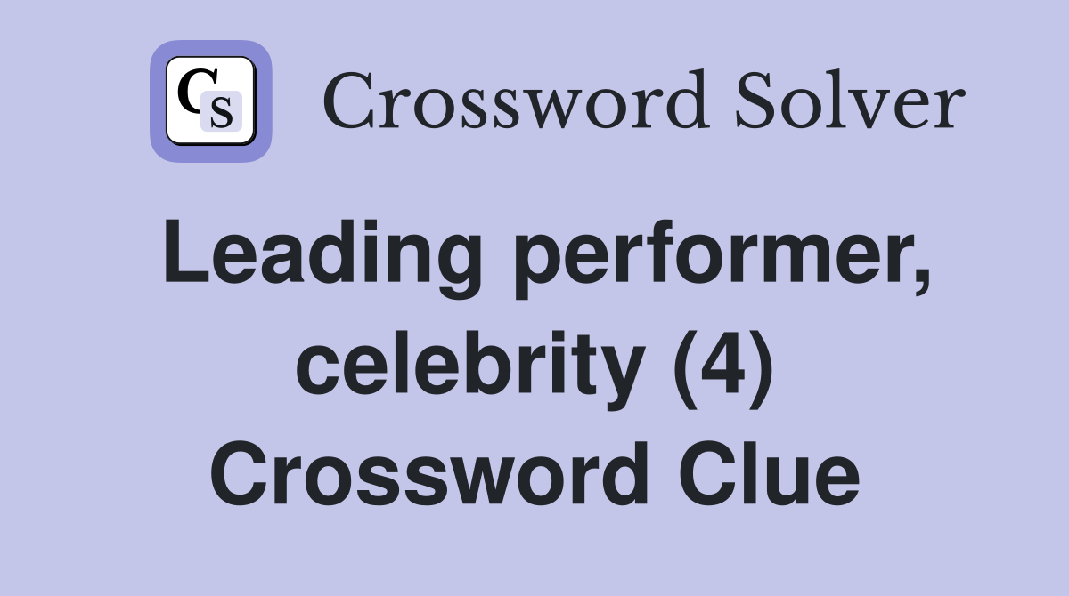 Leading performer, celebrity (4) Crossword Clue