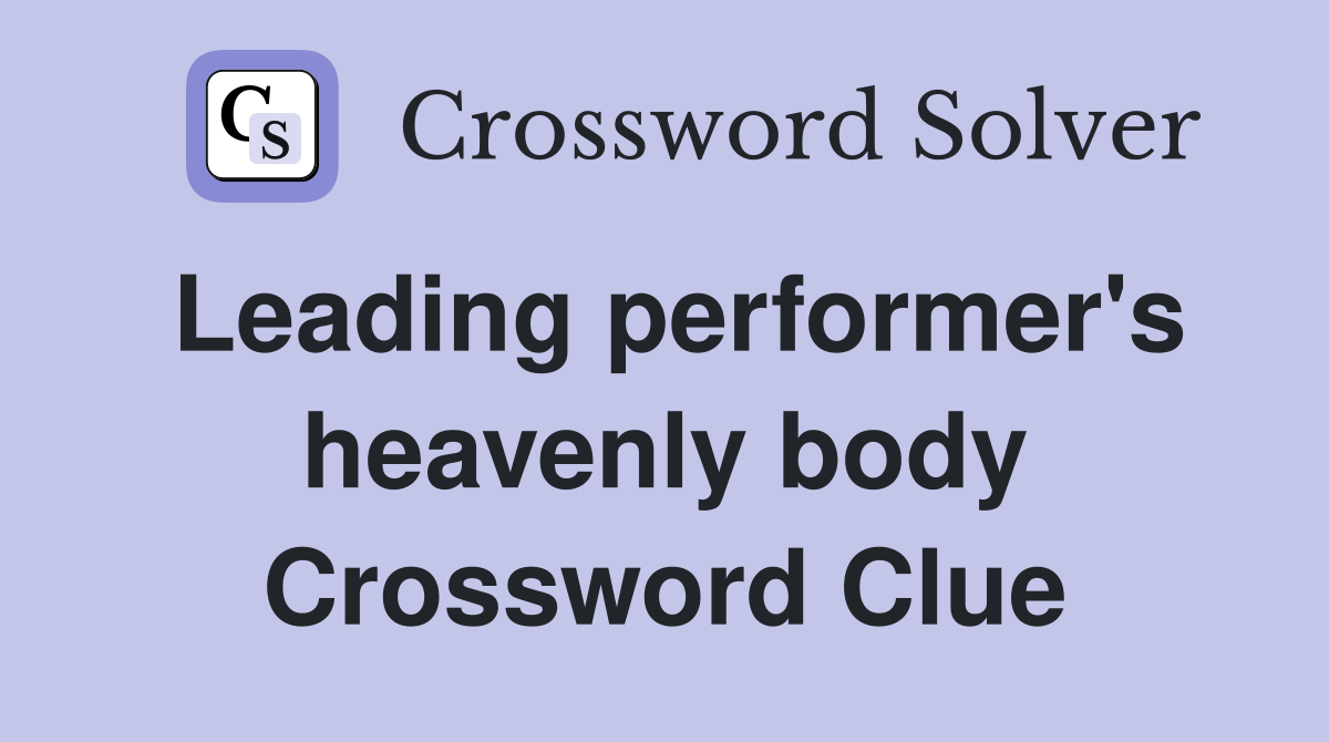 Leading performer's heavenly body Crossword Clue