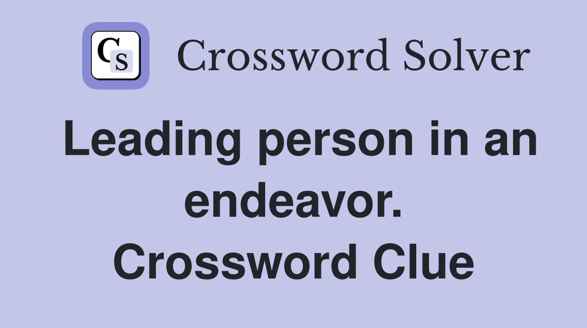 Leading person in an endeavor. Crossword Clue