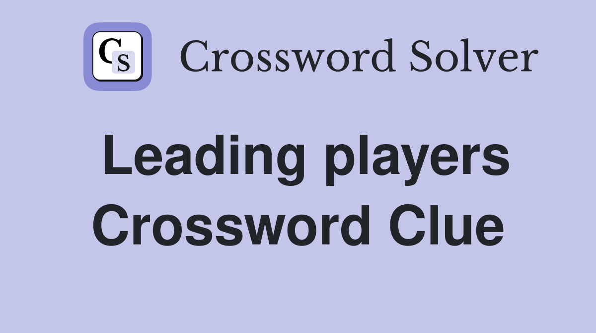 Leading players Crossword Clue
