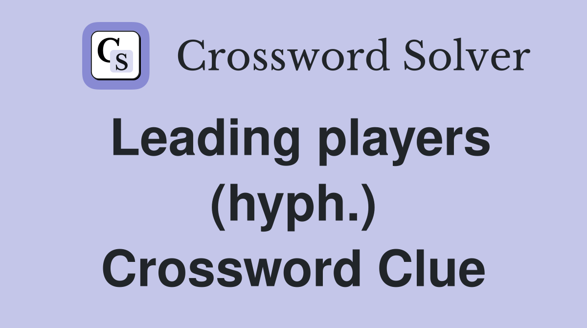 Leading players (hyph.) Crossword Clue