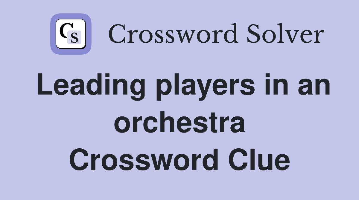 Leading players in an orchestra Crossword Clue