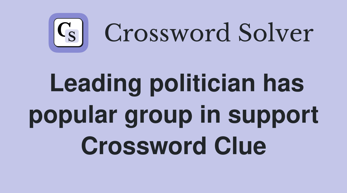 Leading politician has popular group in support Crossword Clue