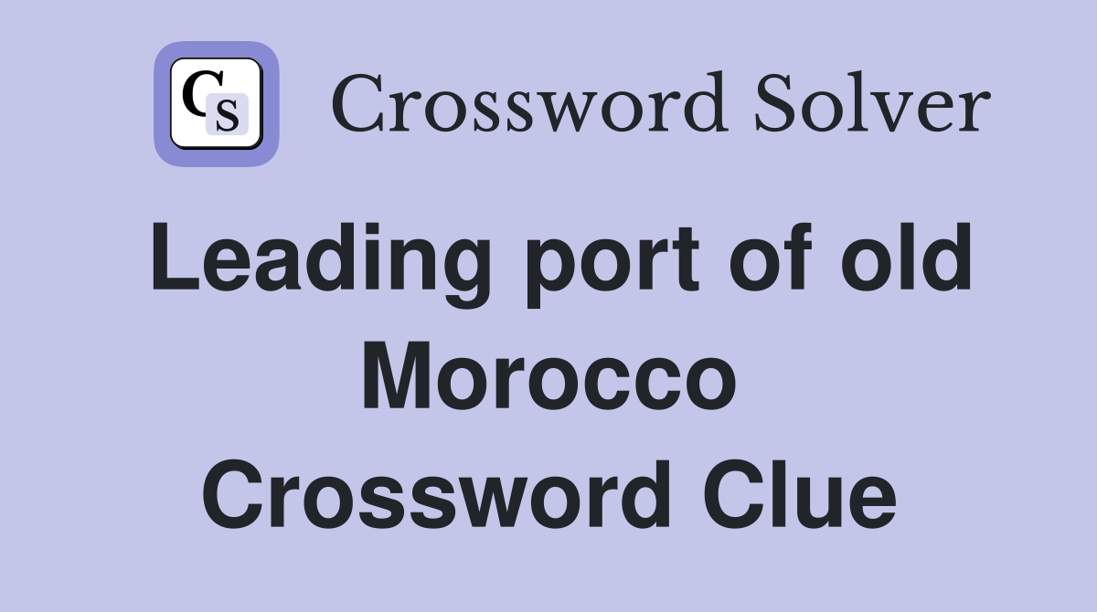 Leading port of old Morocco Crossword Clue