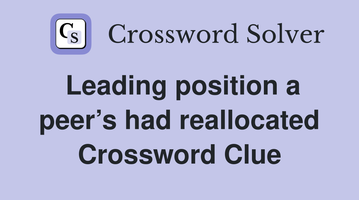 Leading position a peer’s had reallocated Crossword Clue