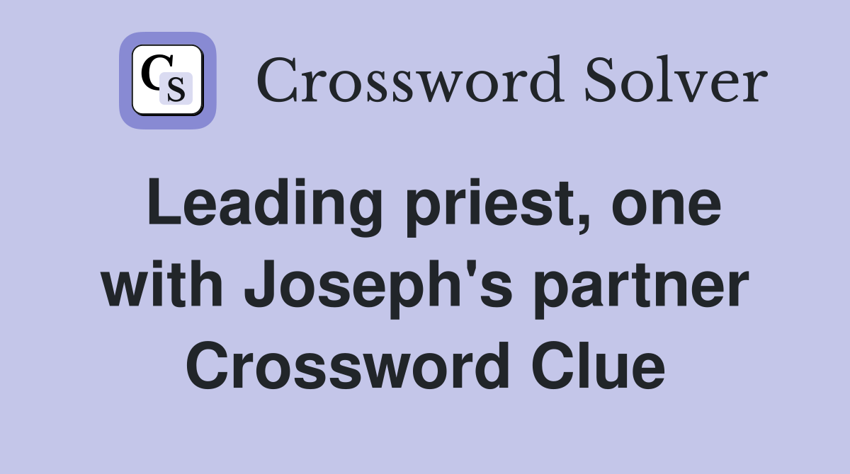 Leading priest, one with Joseph's partner Crossword Clue