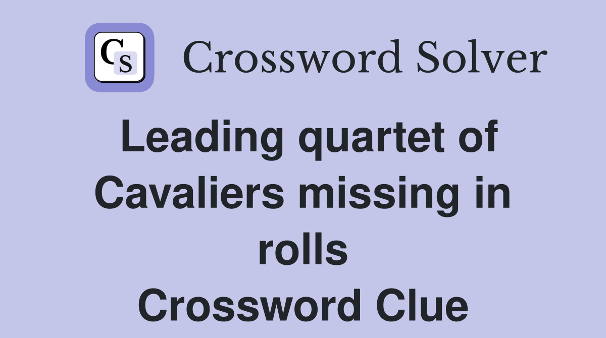Leading quartet of Cavaliers missing in rolls Crossword Clue