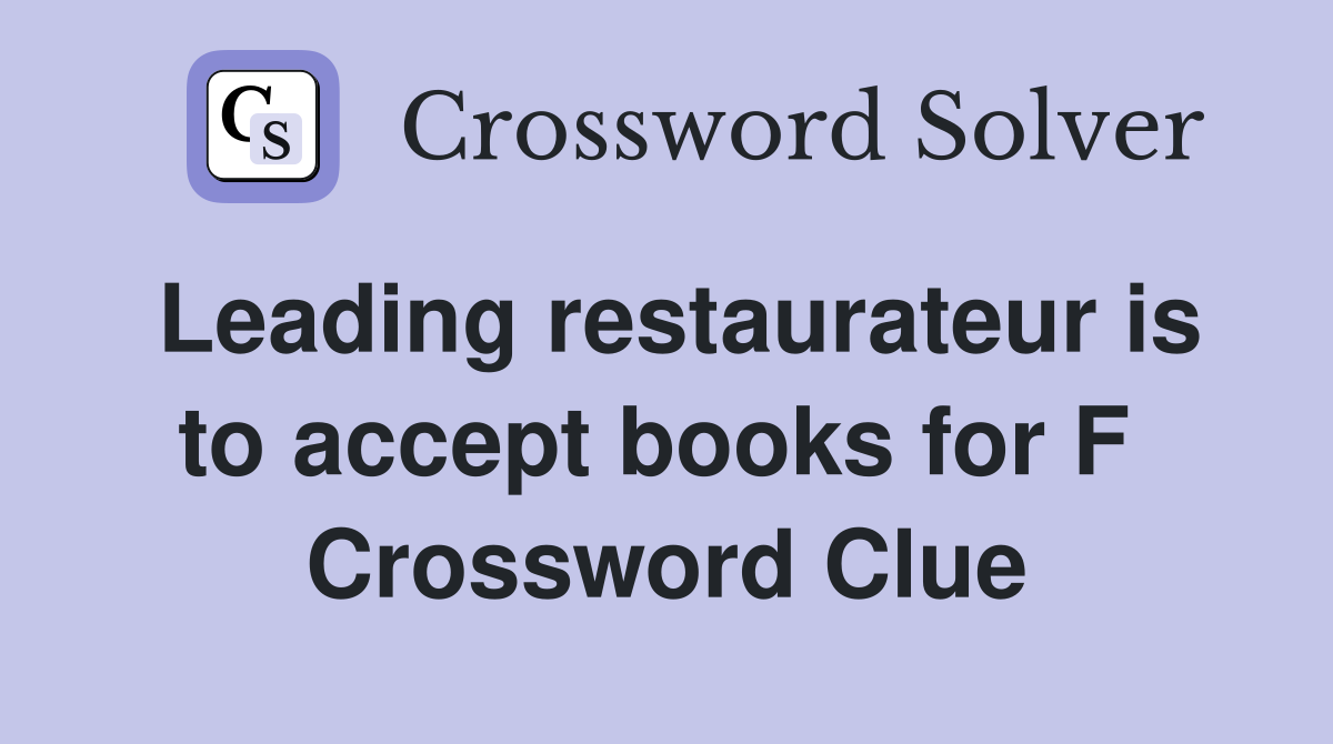 Leading restaurateur is to accept books for F  Crossword Clue