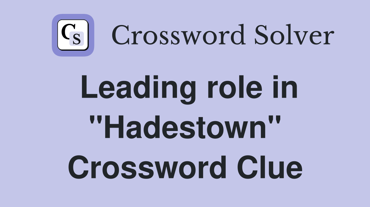 Leading role in "Hadestown" Crossword Clue