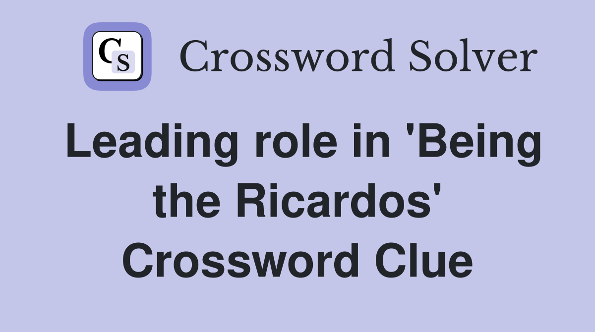 Leading role in 'Being the Ricardos' Crossword Clue
