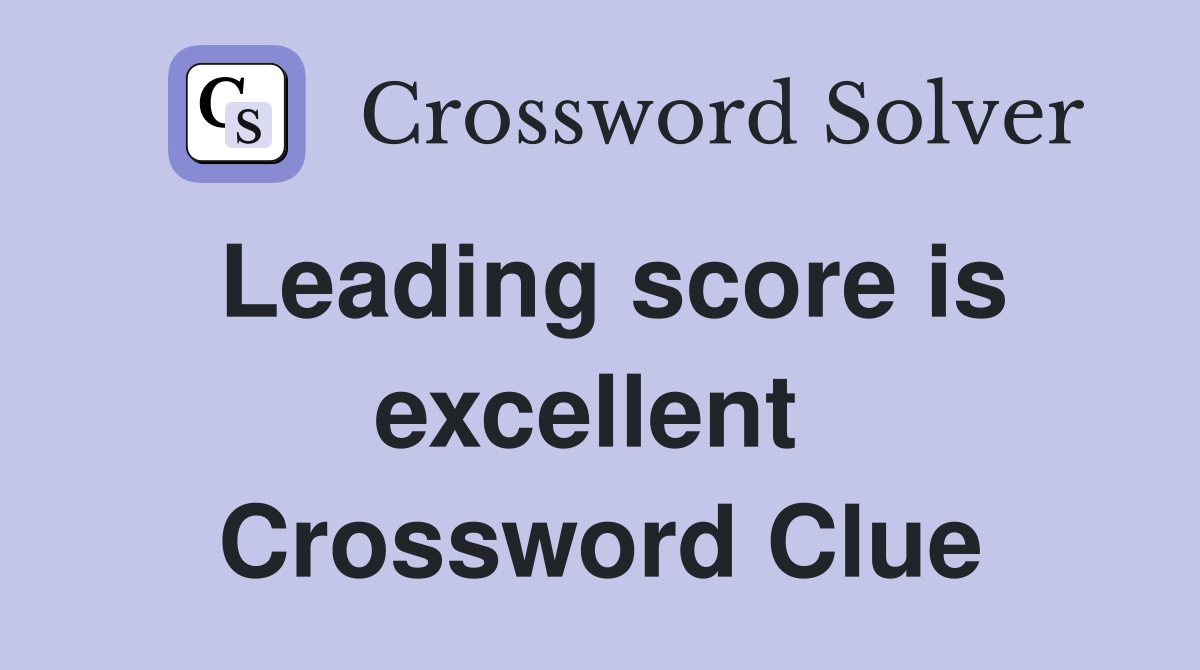 Leading score is excellent  Crossword Clue