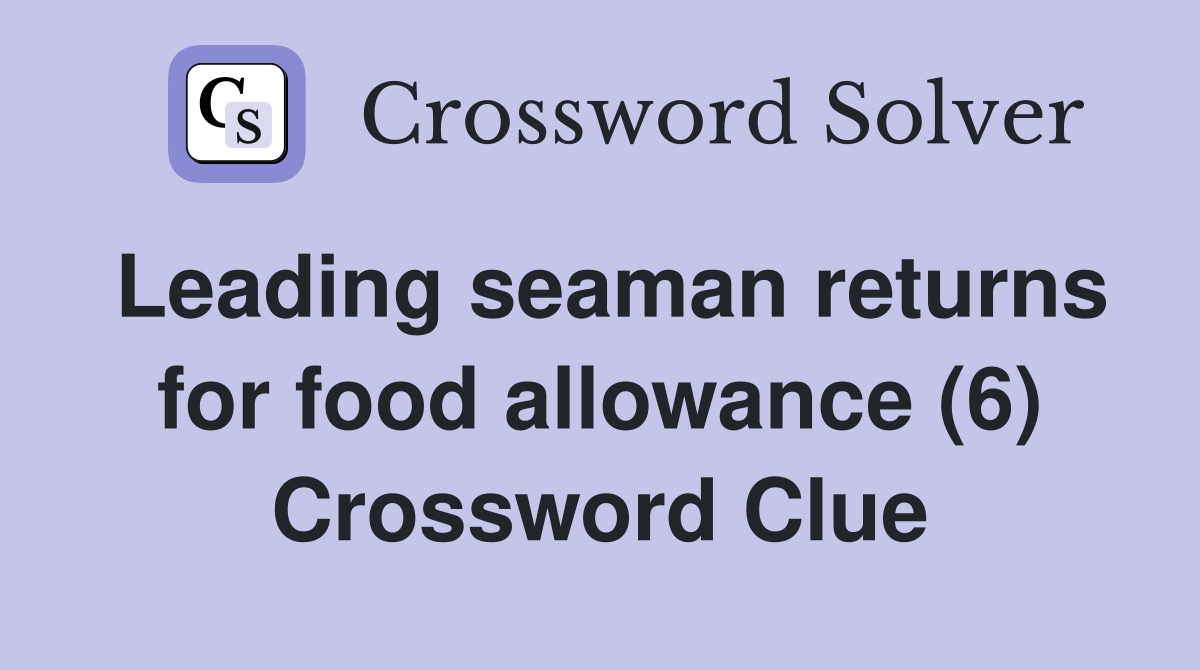 Leading seaman returns for food allowance (6) Crossword Clue