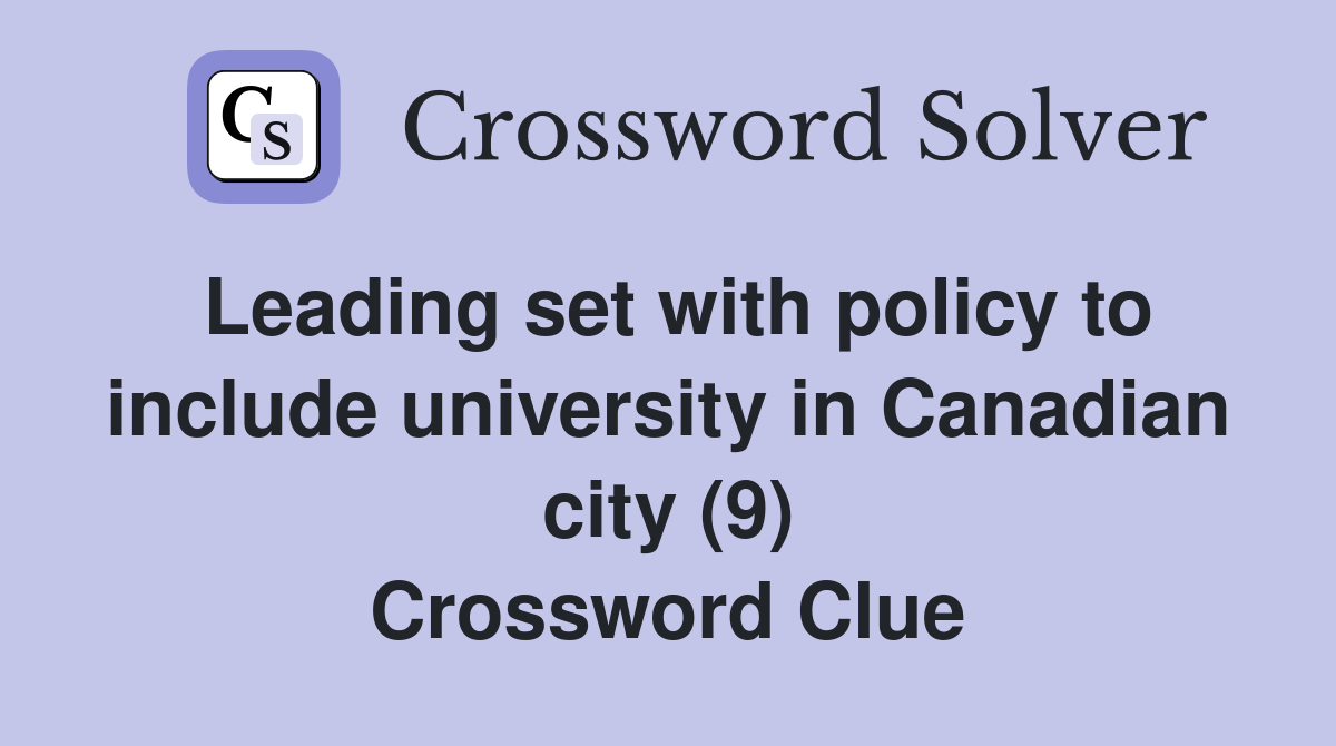 Leading set with policy to include university in Canadian city (9) Crossword Clue