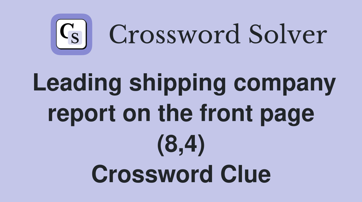 Leading shipping company report on the front page (8,4) Crossword Clue