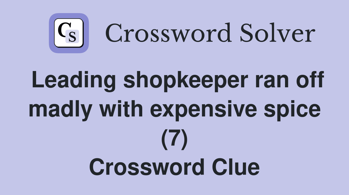 Leading shopkeeper ran off madly with expensive spice (7) Crossword Clue