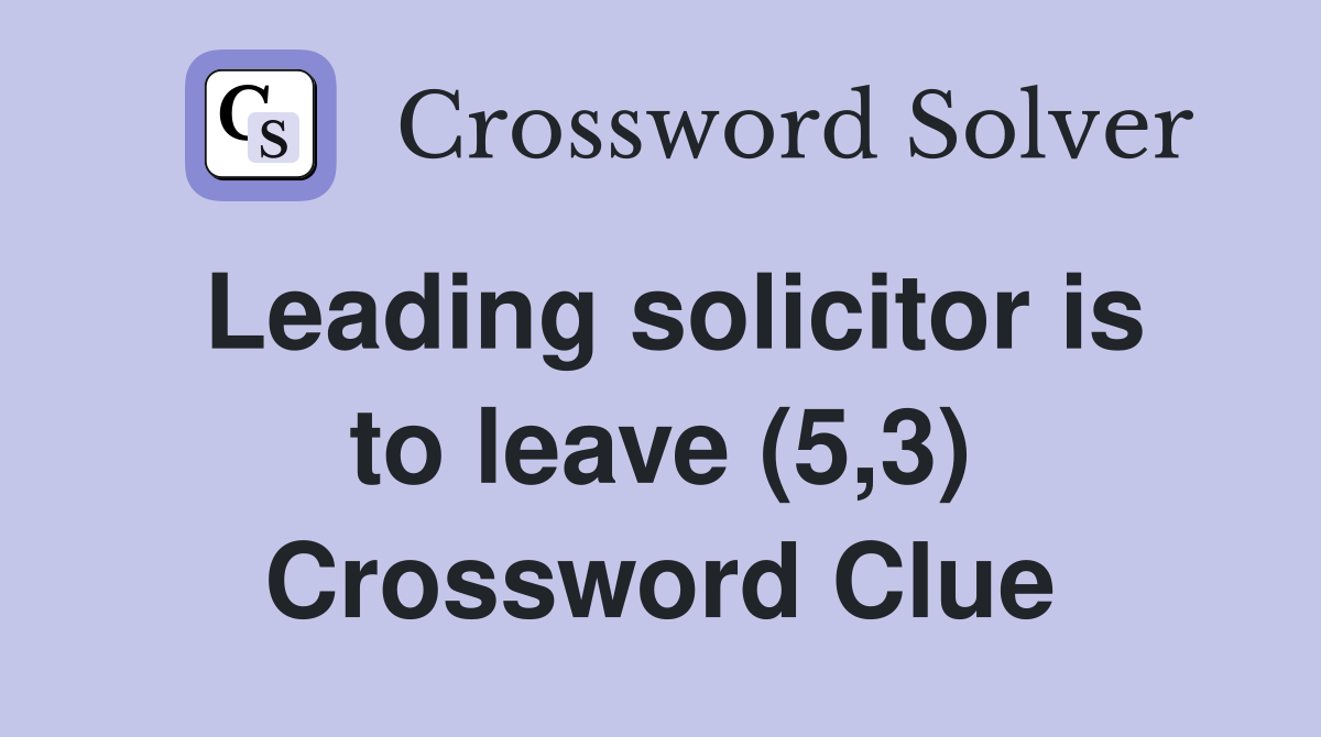 Leading solicitor is to leave (5,3) Crossword Clue