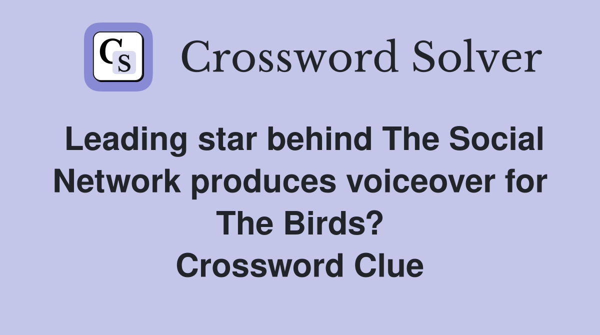 Leading star behind The Social Network produces voiceover for The Birds? Crossword Clue