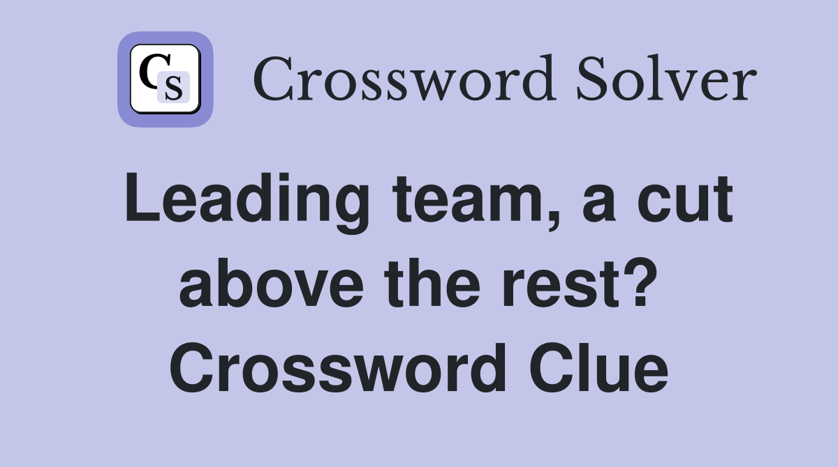 Leading team, a cut above the rest? Crossword Clue