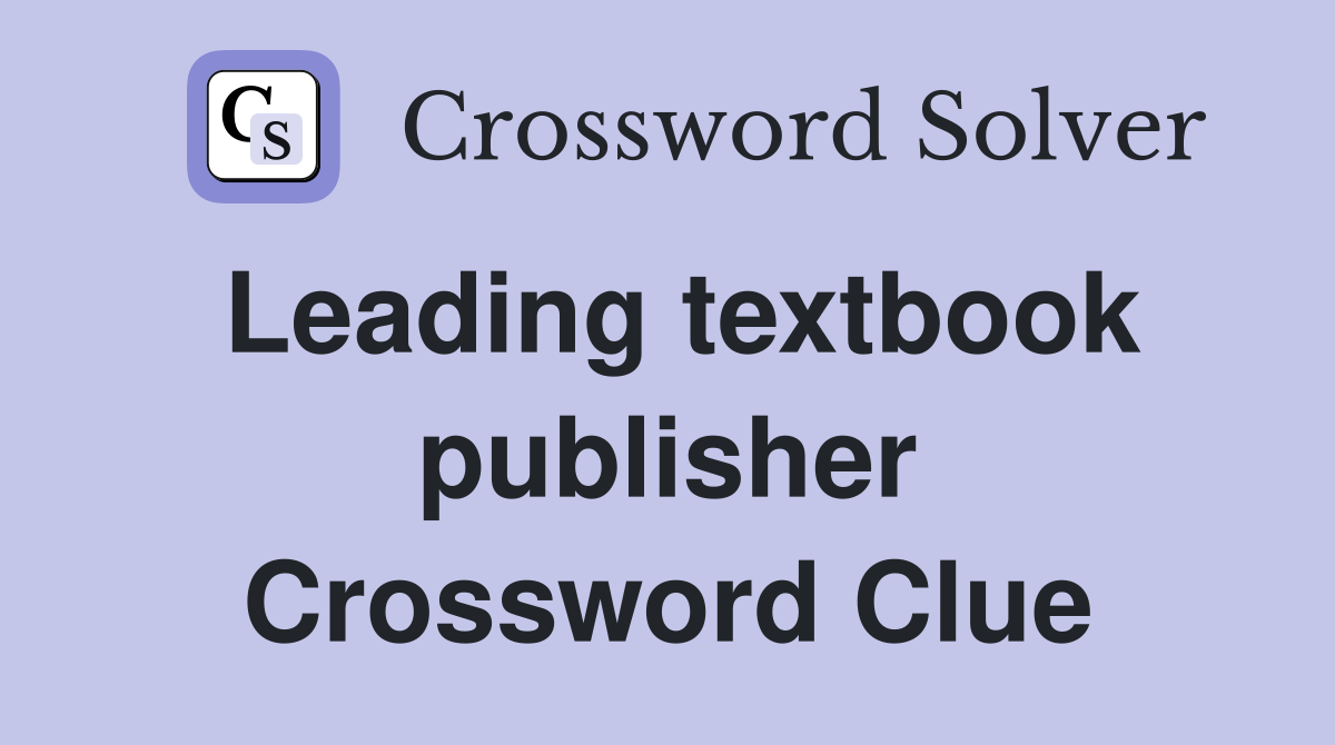 Leading textbook publisher Crossword Clue