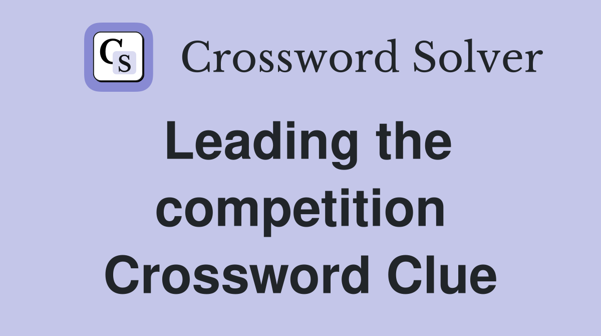 Leading the competition Crossword Clue