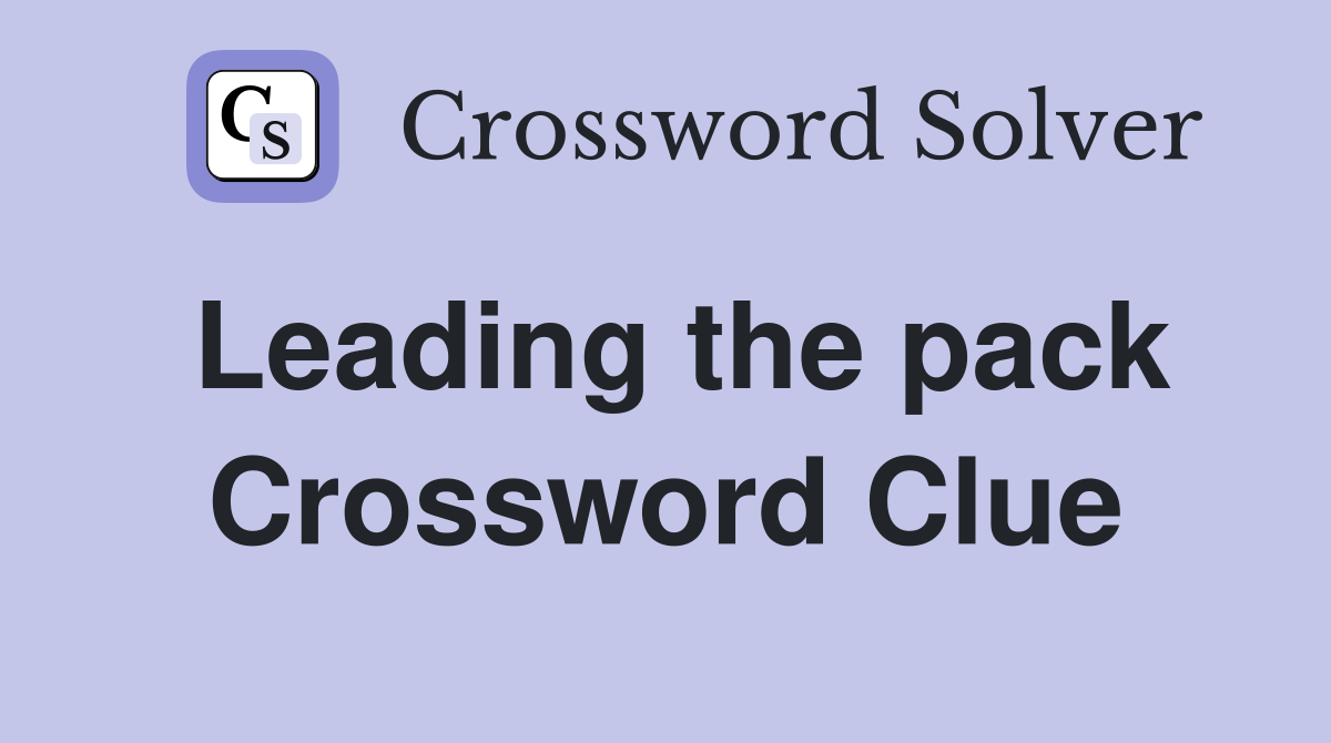 Leading the pack Crossword Clue