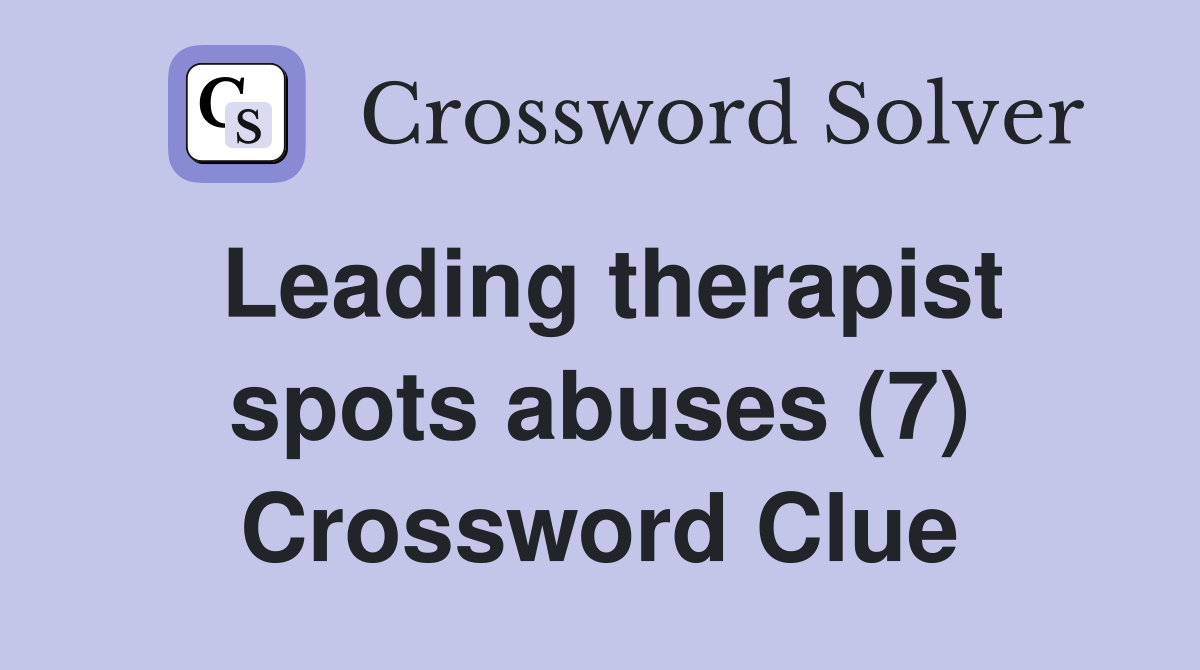 Leading therapist spots abuses (7) Crossword Clue