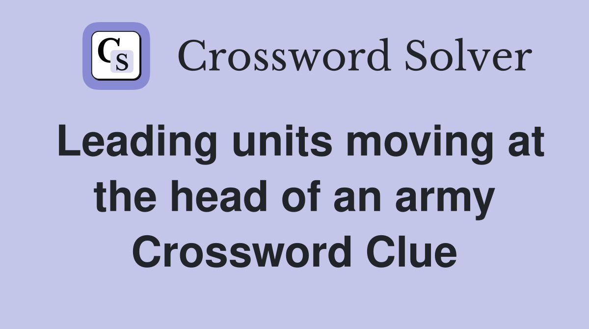 Leading units moving at the head of an army Crossword Clue