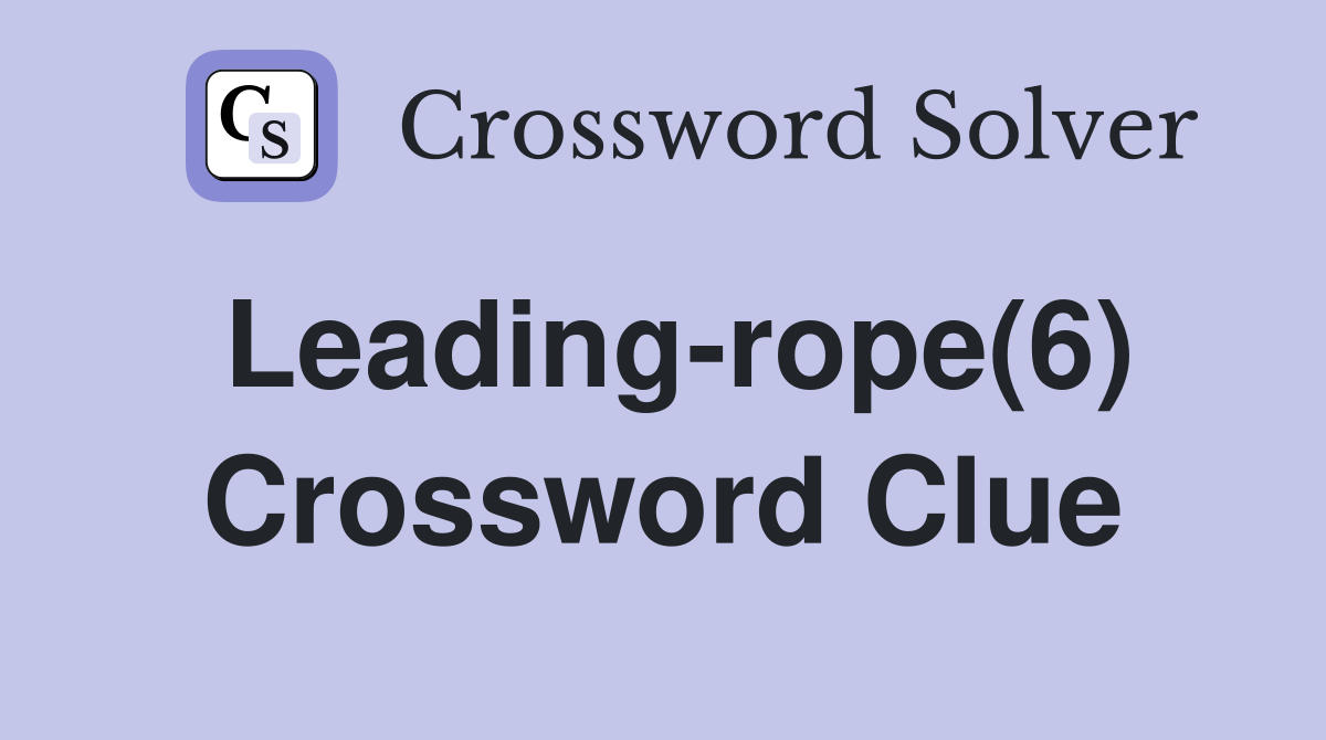 Leading-rope(6) Crossword Clue