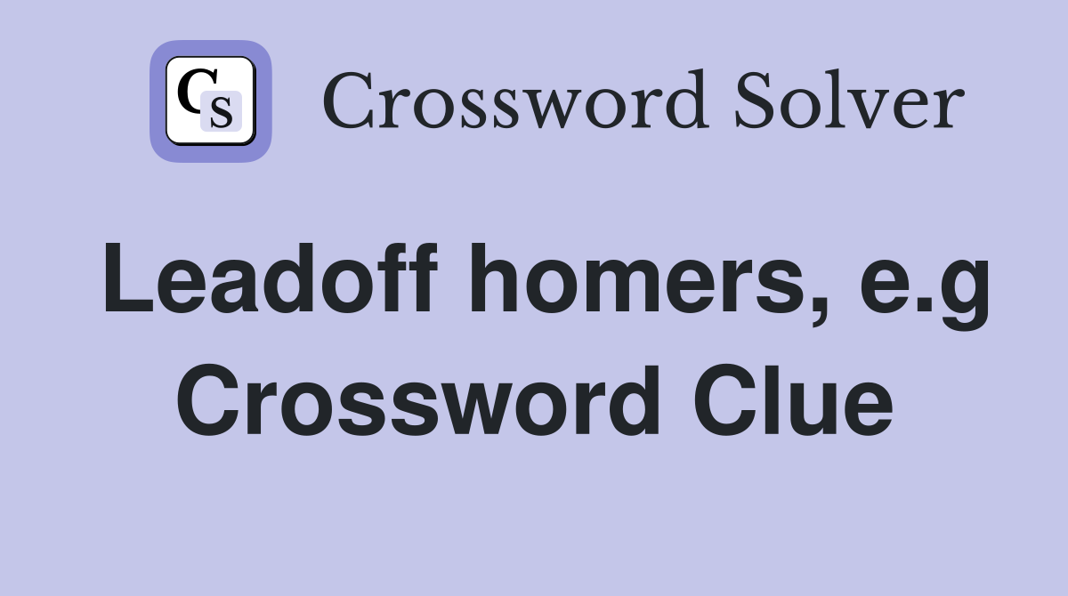 Leadoff homers, e.g Crossword Clue