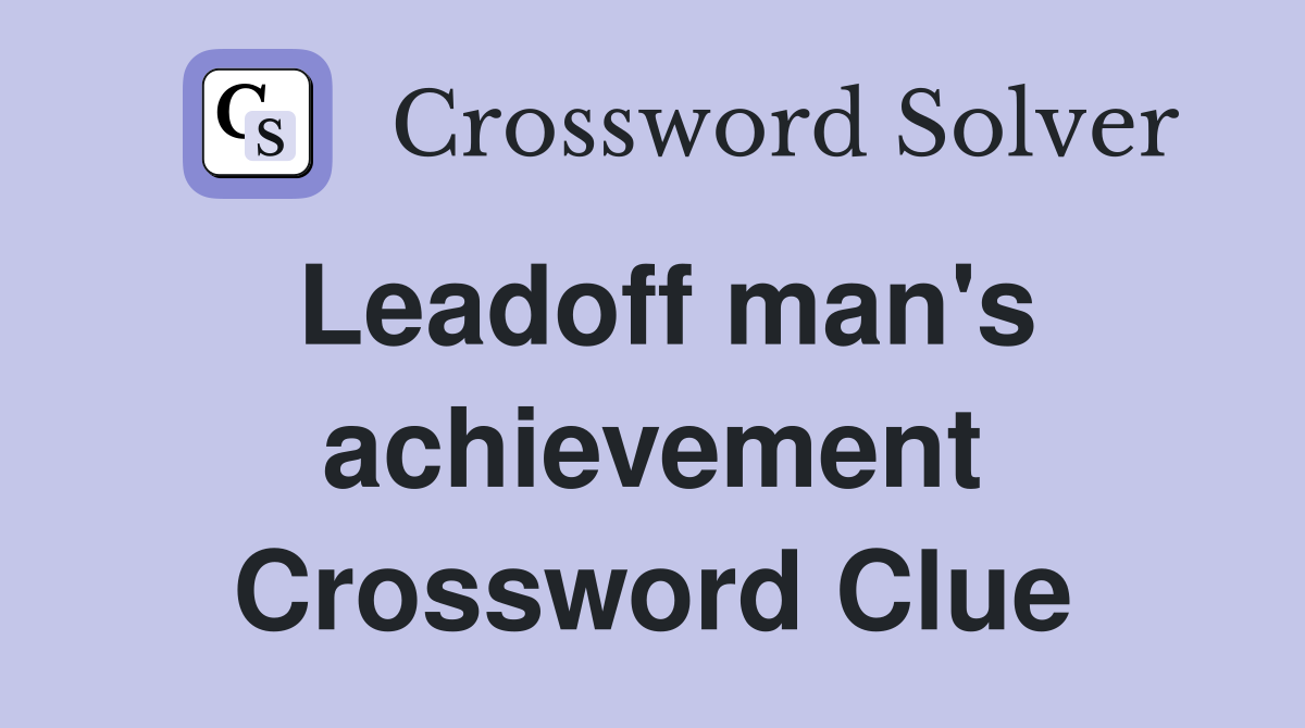 Leadoff man's achievement Crossword Clue