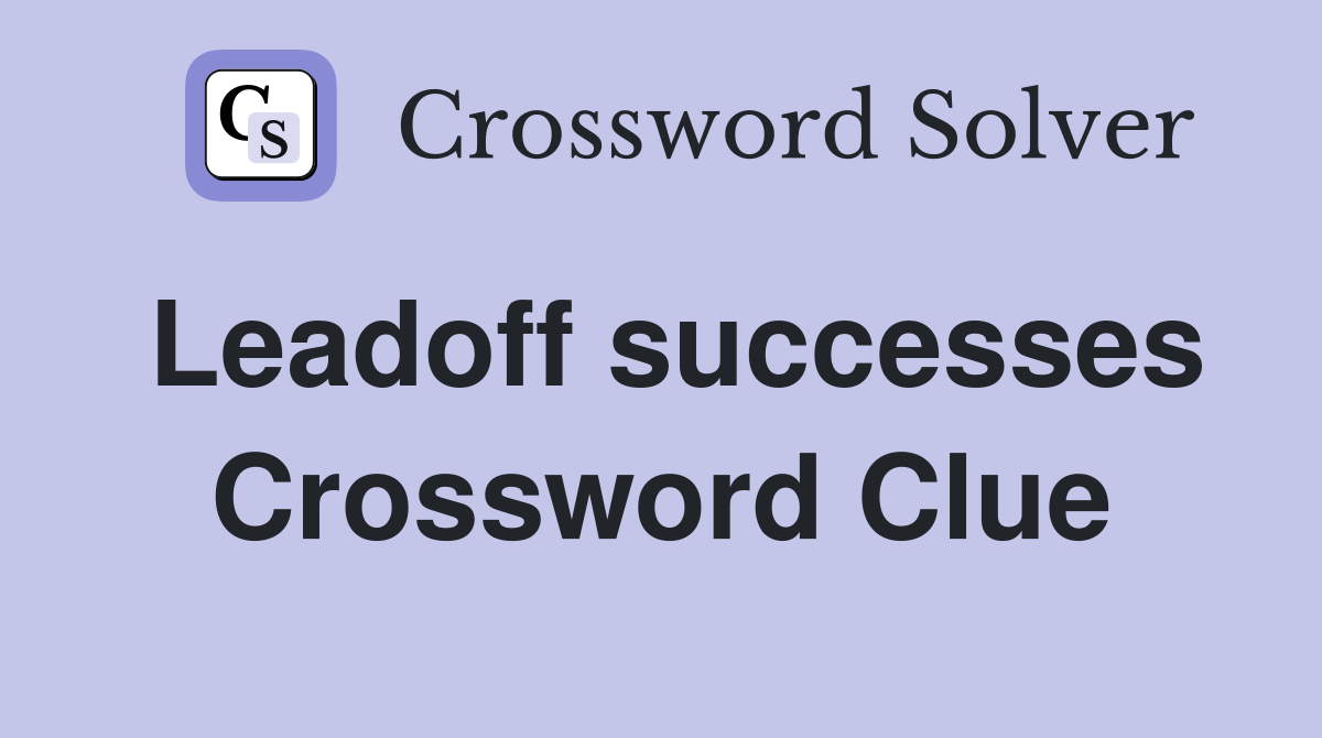 Leadoff successes Crossword Clue