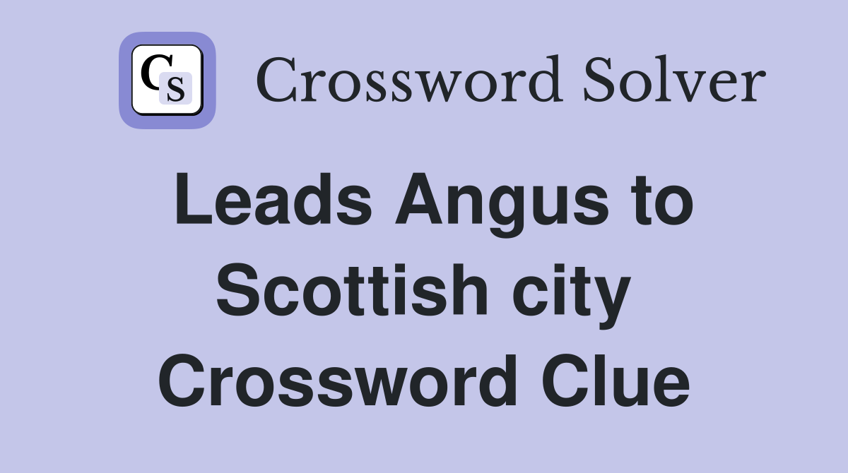 Leads Angus to Scottish city Crossword Clue