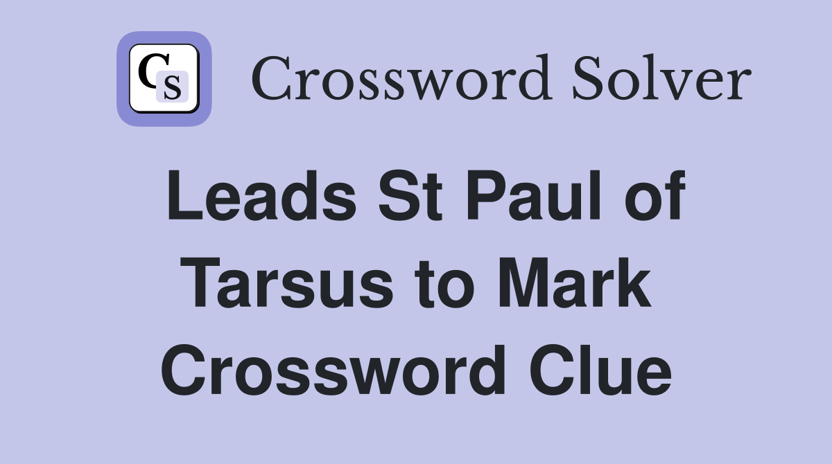 Leads St Paul of Tarsus to Mark Crossword Clue