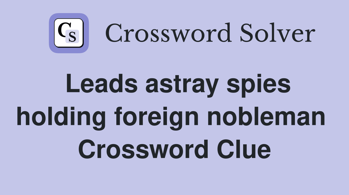 Leads astray spies holding foreign nobleman  Crossword Clue