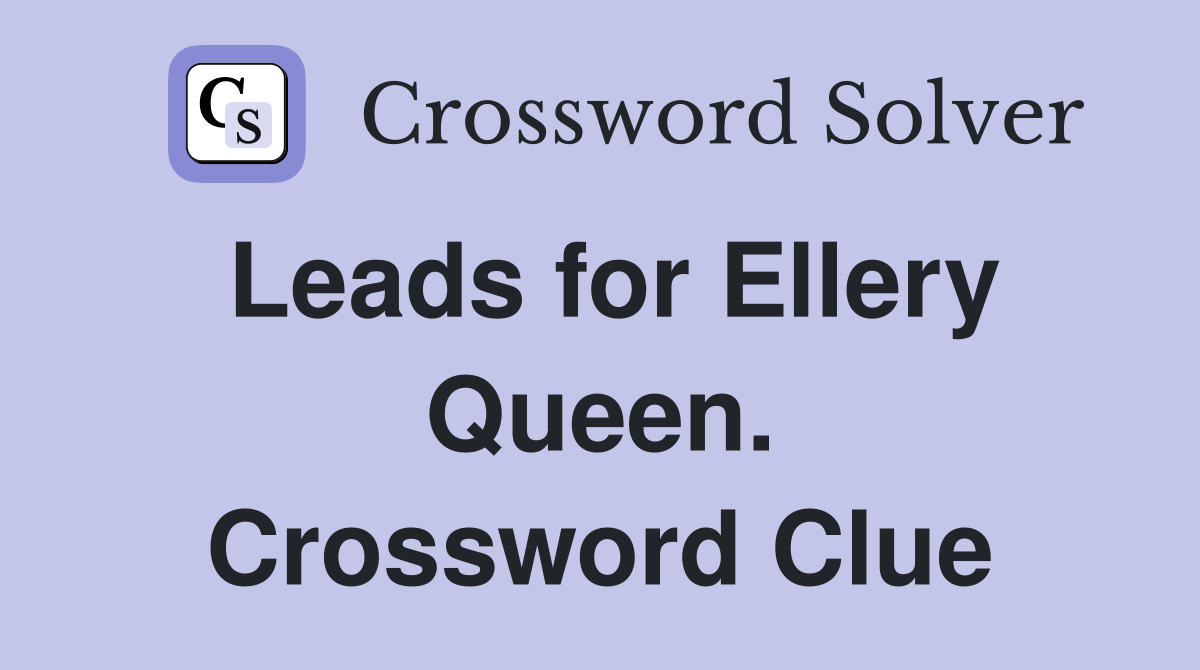 Leads for Ellery Queen. Crossword Clue