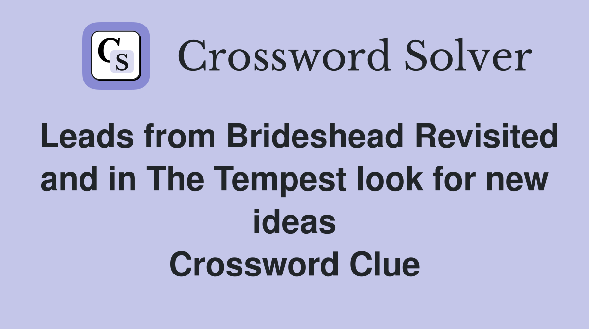 Leads from Brideshead Revisited and in The Tempest look for new ideas Crossword Clue